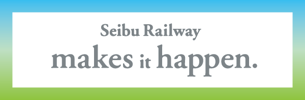 Seibu Railway makes it happen.
