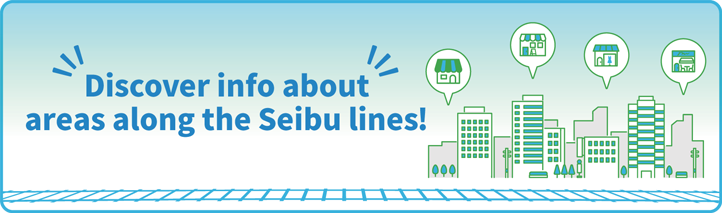 Discover info about areas along the Seibu lines!